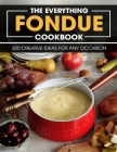The Everything Fondue Cookbook: 300 Creative Ideas For Any Occasion By Mitchell C. Fogel Cover Image