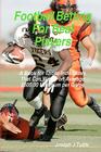 Football Betting For Real Players: A Book For Those Individuals That Can Wager On Average $500.00 Minimum Per Game Cover Image