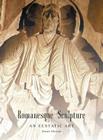 Romanesque Sculpture An Ecstatic Art Cover Image