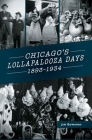Chicago's Lollapalooza Days: 1893-1934 By Jim Edwards Cover Image