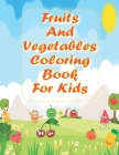 Fruits And Vegetables Coloring Book For Kids: Activity Book For Coloring Drawings And Learning The Names of Fruits And Vegetables - Great Gift for Gir By Ey Ultra Cover Image