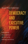 Democracy and Executive Power: Policymaking Accountability in the US, the UK, Germany, and France By Susan Rose-Ackerman Cover Image