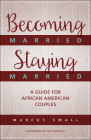 Becoming Married, Staying Married: A Guide for African American Couples By Marcus Small Cover Image