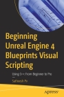 Beginning Unreal Engine 4 Blueprints Visual Scripting: Using C++: From Beginner to Pro Cover Image