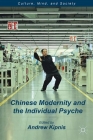 Chinese Modernity and the Individual Psyche (Culture) By A. Kipnis (Editor) Cover Image
