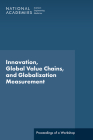 Innovation, Global Value Chains, and Globalization Measurement: Proceedings of a Workshop By National Academies of Sciences Engineeri, Division of Behavioral and Social Scienc, Policy and Global Affairs Cover Image