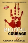 Brutal Courage: The Remix By Tanya DeFreitas (Introduction by), Jr. DeFreitas, Rafael P. (Introduction by), Charna Toldson Cover Image