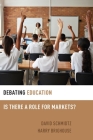 Debating Education: Is There a Role for Markets? (Debating Ethics) By Harry Brighouse, David Schmidtz Cover Image