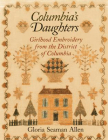 Columbia's Daughters: Girlhood Embroidery from the District of Columbia By Gloria Seaman Allen Cover Image