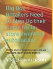 Big Box Retailers Need to Step Up their Game for in-store inventory automation: Provide a better customer experience and reduce the cost of locating p Cover Image