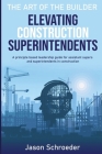 Elevating Construction Superintendents: A Principle Based Leadership Guide for Assistant Supers and Superintendents in Construction By Joan Willden (Editor), Katie Schroeder (Narrated by), Jason Schroeder Cover Image