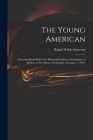 The Young American: a Lecture Read Before the Mercantile Library Association, in Boston, at the Odeon, Wednesday, February 7, 1844. By Ralph Waldo 1803-1882 Emerson Cover Image