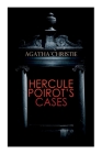 Hercule Poirot's Cases: The Mysterious Affair at Styles, the Murder on the Links, the Affair at the Victory Ball, the Double Clue... By Agatha Christie Cover Image