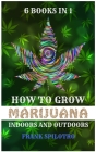 How to Grow Marijuana Indoors and Outdoors: 6 Books in 1 By Frank Spilotro Cover Image