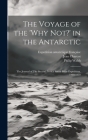 The Voyage of the 'Why Not?' in the Antarctic: The Journal of The Second French South Polar Expedition, 1908-1910 By Jean Charcot, Philip Walsh, Expédition Antarctique Française Cover Image