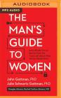 The Man's Guide to Women: Scientifically Proven Secrets from the Love Lab about What Women Really Want By John M. Gottman, Julie Schwartz Gottman, Douglas Abrams Cover Image