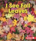 I See Fall Leaves (First Step Nonfiction -- Observing Fall) By Mari C. Schuh Cover Image