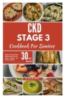 CKD Stage 3 Cookbook For Seniors: Simple and Flavorful Meals that there recipes are Low in Sodium, Potassium, and Phosphorus Recipes/ 30-Days Meal Pla Cover Image