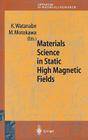 Materials Science in Static High Magnetic Fields (Advances in Materials Research #4) By Watanabe Kyoko (Editor), M. Motokawa (Editor) Cover Image