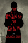 The Wizard of the Kremlin: A Novel By Giuliano da Empoli, Willard Wood (Translated by) Cover Image