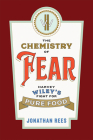 The Chemistry of Fear: Harvey Wiley's Fight for Pure Food By Jonathan Rees Cover Image