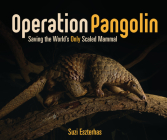 Operation Pangolin: Saving the World's Only Scaled Mammal By Suzi Eszterhas, Suzi Eszterhas (Photographer) Cover Image
