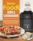 Ninja Foodi Grill Cookbook: 100 Quick-to-Make and Delicious Recipes For Your Amazing Ninja Foodi 2021 with Your Family Cover Image