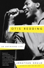 Otis Redding: An Unfinished Life By Jonathan Gould Cover Image