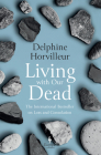 Living with Our Dead: Stories of Loss and Consolation By Delphine Horvilleur, Steven Rendall (Translator) Cover Image