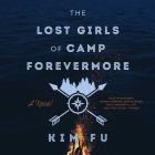 The Lost Girls of Camp Forevermore Lib/E By Kim Fu, Tavia Gilbert (Read by), Soneela Nankani (Read by) Cover Image