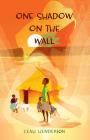 One Shadow on the Wall By Leah Henderson Cover Image