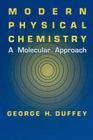 Modern Physical Chemistry: A Molecular Approach By G. H. Duffey Cover Image