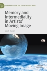 Memory and Intermediality in Artists' Moving Image (Experimental Film and Artists' Moving Image) Cover Image