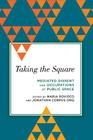 Taking the Square: Mediated Dissent and Occupations of Public Space (Radical Subjects in International Politics) Cover Image
