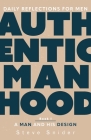 Authentic Manhood: Daily Reflections for Men. Book 1, A Man and His Design By Steve Snider Cover Image