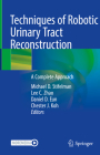 Techniques of Robotic Urinary Tract Reconstruction: A Complete Approach By Michael D. Stifelman (Editor), Lee C. Zhao (Editor), Daniel D. Eun (Editor) Cover Image