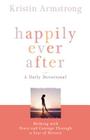 Happily Ever After: Walking with Peace and Courage Through a Year of Divorce By Kristin Armstrong Cover Image