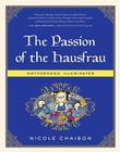 The Passion of the Hausfrau: Motherhood, Illuminated By Nicole Chaison Cover Image