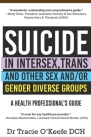 Suicide in Intersex, Trans and Other Sex and/or Gender Diverse Groups: A Health Professional's Guide By Tracie O'Keefe Cover Image
