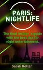 Paris: Nightlife.: The final insider´s guide written by locals in-the-know with t By Sarah Retter Cover Image