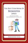The Best Ever Book of Beekeeper Jokes: Lots and Lots of Jokes Specially Repurposed for You-Know-Who By Mark Geoffrey Young Cover Image