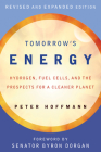 Tomorrow's Energy, revised and expanded edition: Hydrogen, Fuel Cells, and the Prospects for a Cleaner Planet By Peter Hoffmann, Byron Dorgan (Foreword by) Cover Image