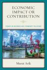 Economic Impact or Contribution: Essays on Business and Community Relations By Murat Arik Cover Image