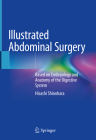 Illustrated Abdominal Surgery: Based on Embryology and Anatomy of the Digestive System By Hisashi Shinohara Cover Image