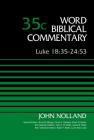 Luke 18:35-24:53, Volume 35c: 35 (Word Biblical Commentary) By John Nolland, Bruce M. Metzger (Editor), David Allen Hubbard (Editor) Cover Image