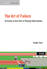 The Art of Failure: An Essay on the Pain of Playing Video Games (Playful Thinking) By Jesper Juul Cover Image