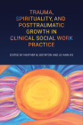 Trauma, Spirituality, and Posttraumatic Growth in Clinical Social Work Practice By Heather M. Boynton (Editor), Jo-Ann Vis (Editor) Cover Image