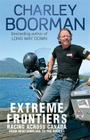 Extreme Frontiers: Racing Across Canada From Newfoundland To The Rockies By Charley Boorman Cover Image