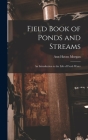 Field Book of Ponds and Streams; an Introduction to the Life of Fresh Water By Ann Haven Morgan Cover Image