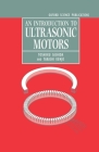 An Introduction to Ultrasonic Motors (Monographs in Electrical and Electronic Engineering #28) Cover Image